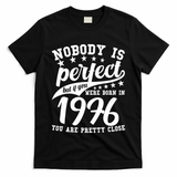 50th Birthday Nobody Is Perfect Born In 1976 You Are Pretty Close  T-Shirt