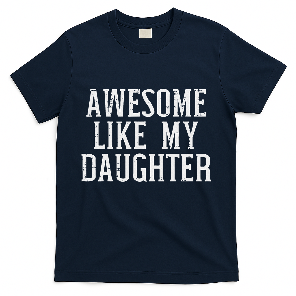 Awesome Like My Daughter Funny Mothers Fathers Day Mom Dad T-Shirt