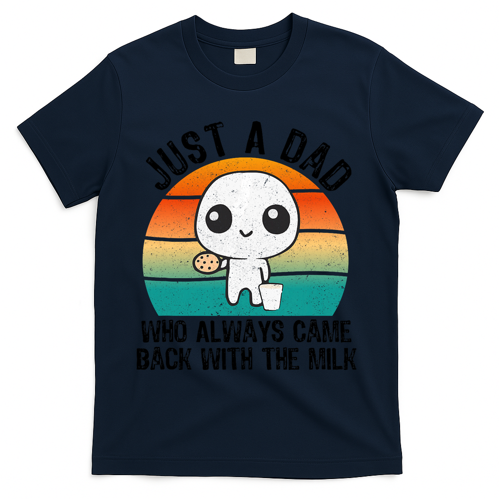 Just A Dad Who Always Came Back With The Milk, Father's Day  T-Shirt