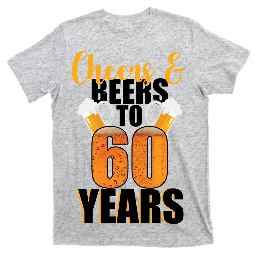 60th Birthday Cheers & Beers To 60 Years T-Shirt