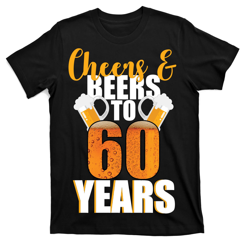 60th Birthday Cheers & Beers To 60 Years T-Shirt