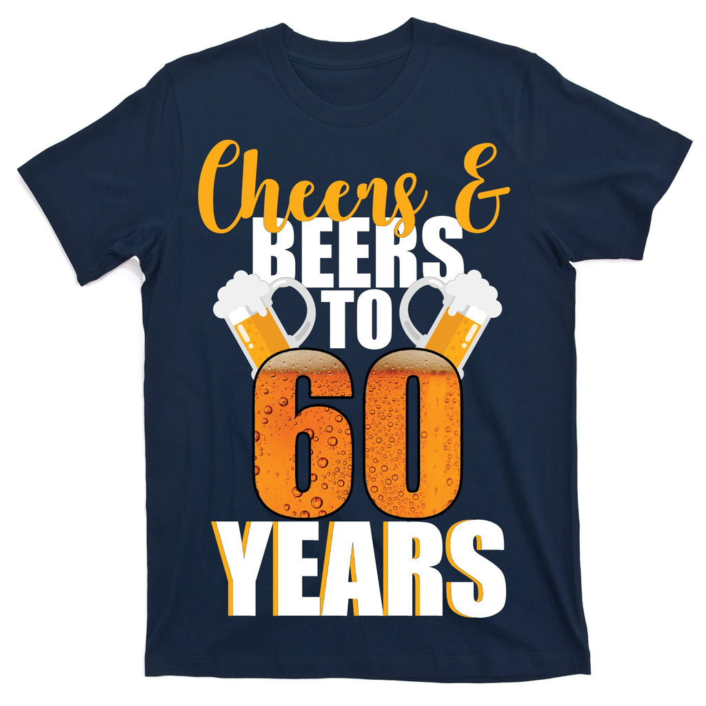 60th Birthday Cheers & Beers To 60 Years T-Shirt