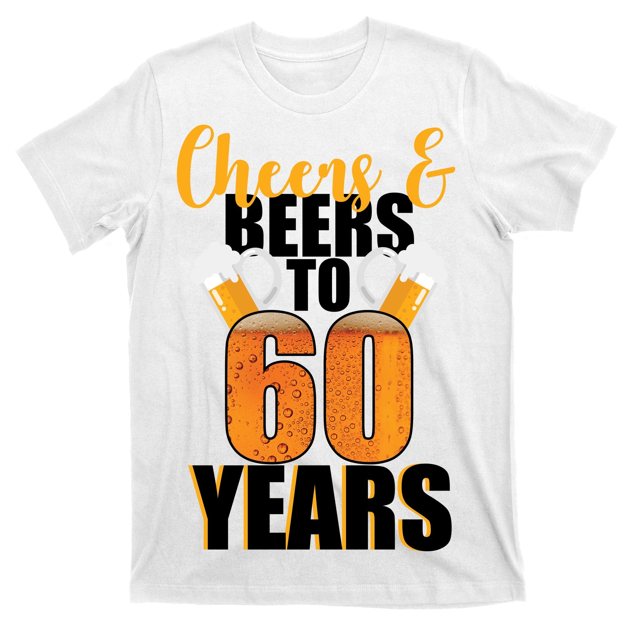 60th Birthday Cheers & Beers To 60 Years T-Shirt