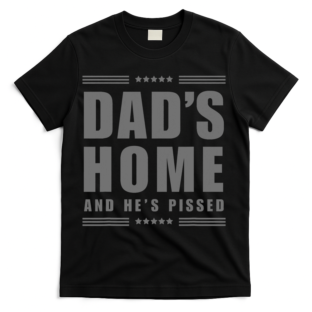 Dads Home And Hes Pissed Trump Dark Maga Dads Home T-Shirt