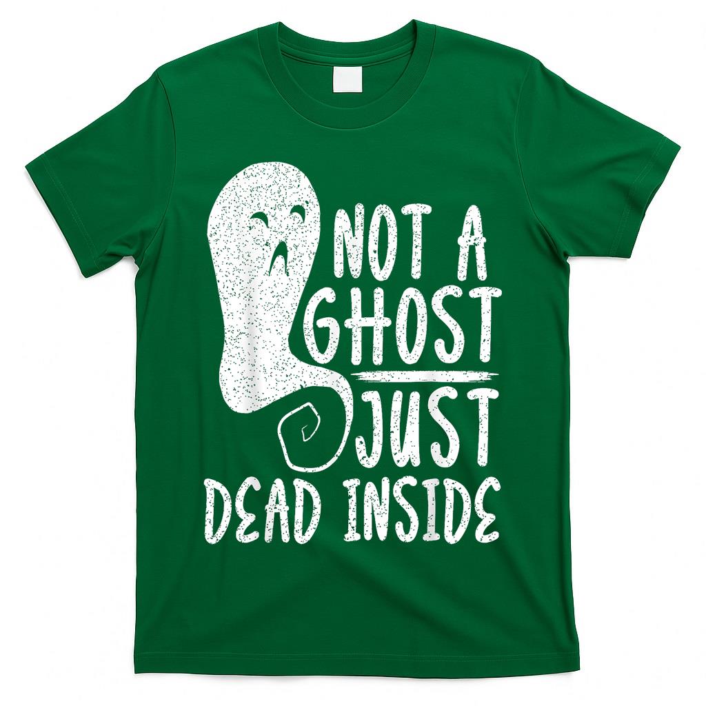 Not A Ghost Just Dead Inside Halloween Boo Trick Or Treat  Style 1 T-Shirt