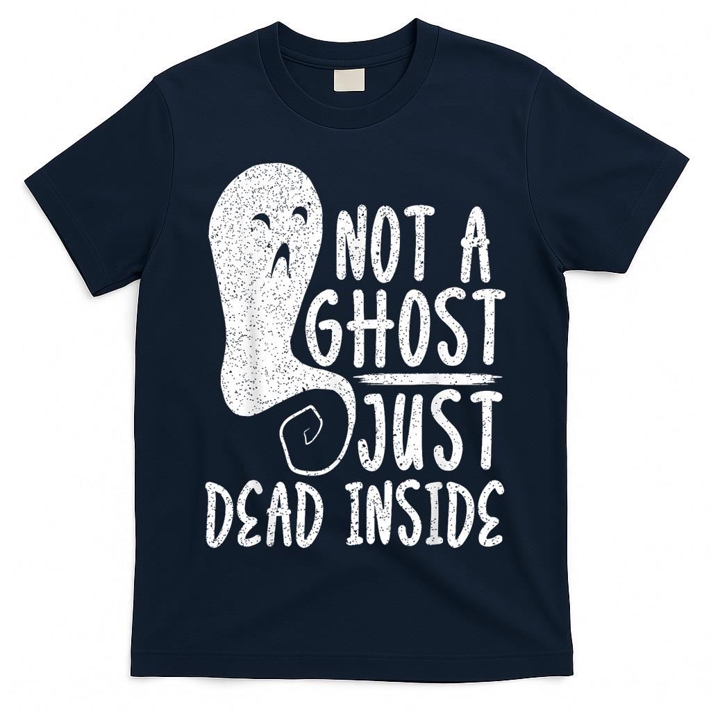 Not A Ghost Just Dead Inside Halloween Boo Trick Or Treat  Style 1 T-Shirt