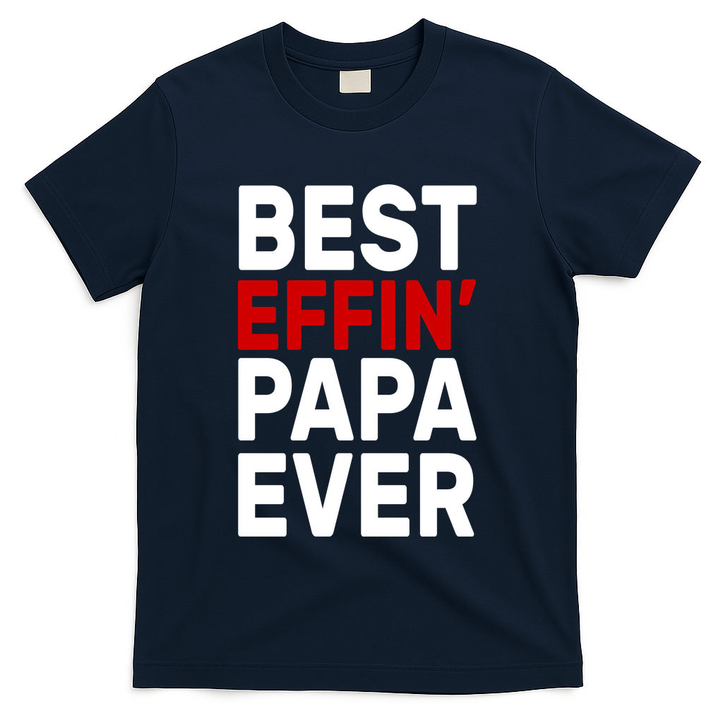 Best Effin Papa Ever T-Shirt