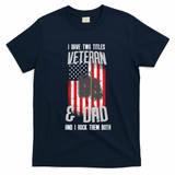 Have Two Titles Veteran And Dad I Rock Them Both T-Shirt