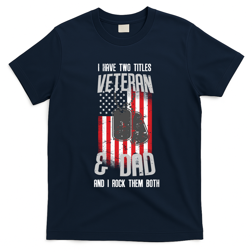 Have Two Titles Veteran And Dad I Rock Them Both T-Shirt