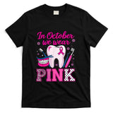 dental breast cancer Awareness In October We Wear Pink Tooth T-Shirt