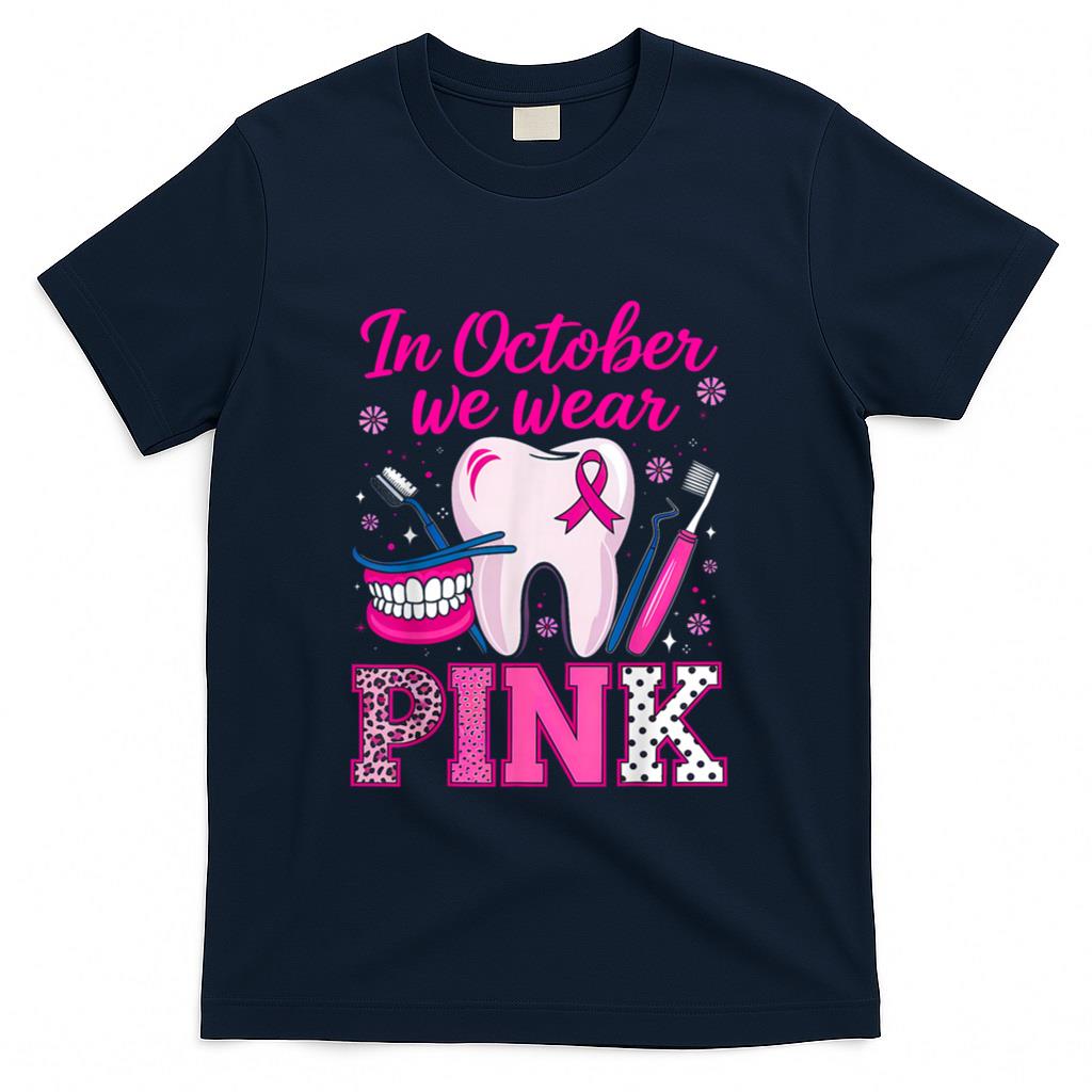 dental breast cancer Awareness In October We Wear Pink Tooth T-Shirt