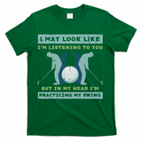Golf I May Look Listening Practicing My Swing Golfer Dad T-Shirt