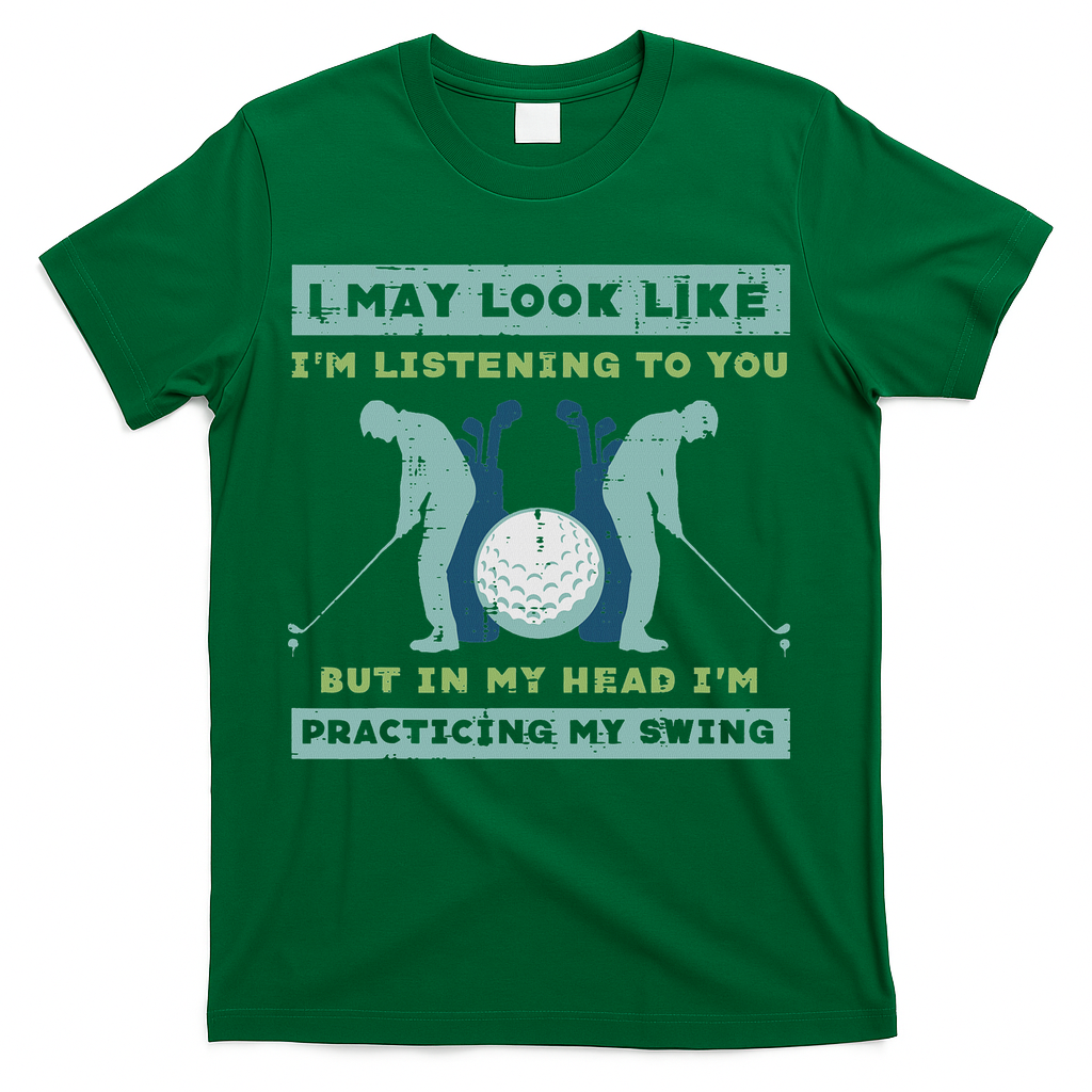 Golf I May Look Listening Practicing My Swing Golfer Dad T-Shirt