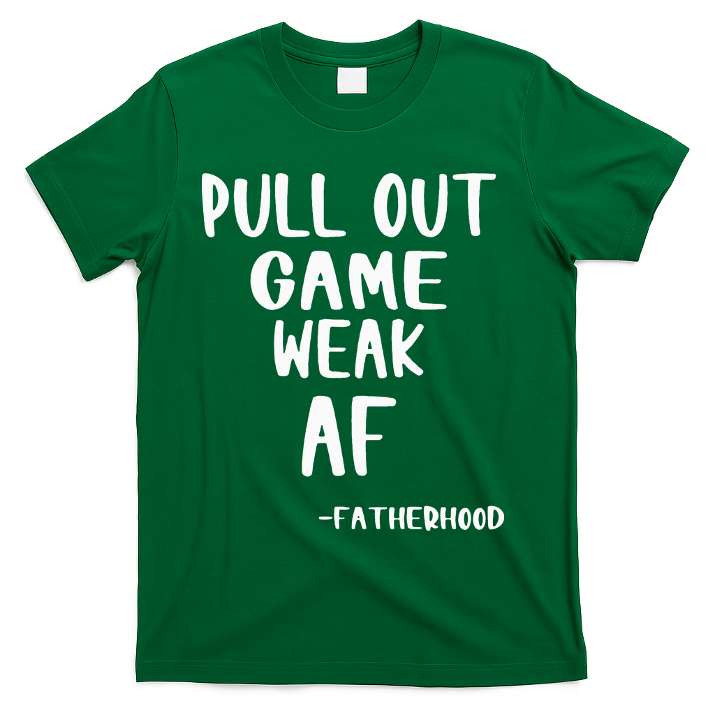 Pull Out Game Is Weak Af Fatherhood Funny T-Shirt
