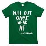 Pull Out Game Is Weak Af Fatherhood Funny T-Shirt