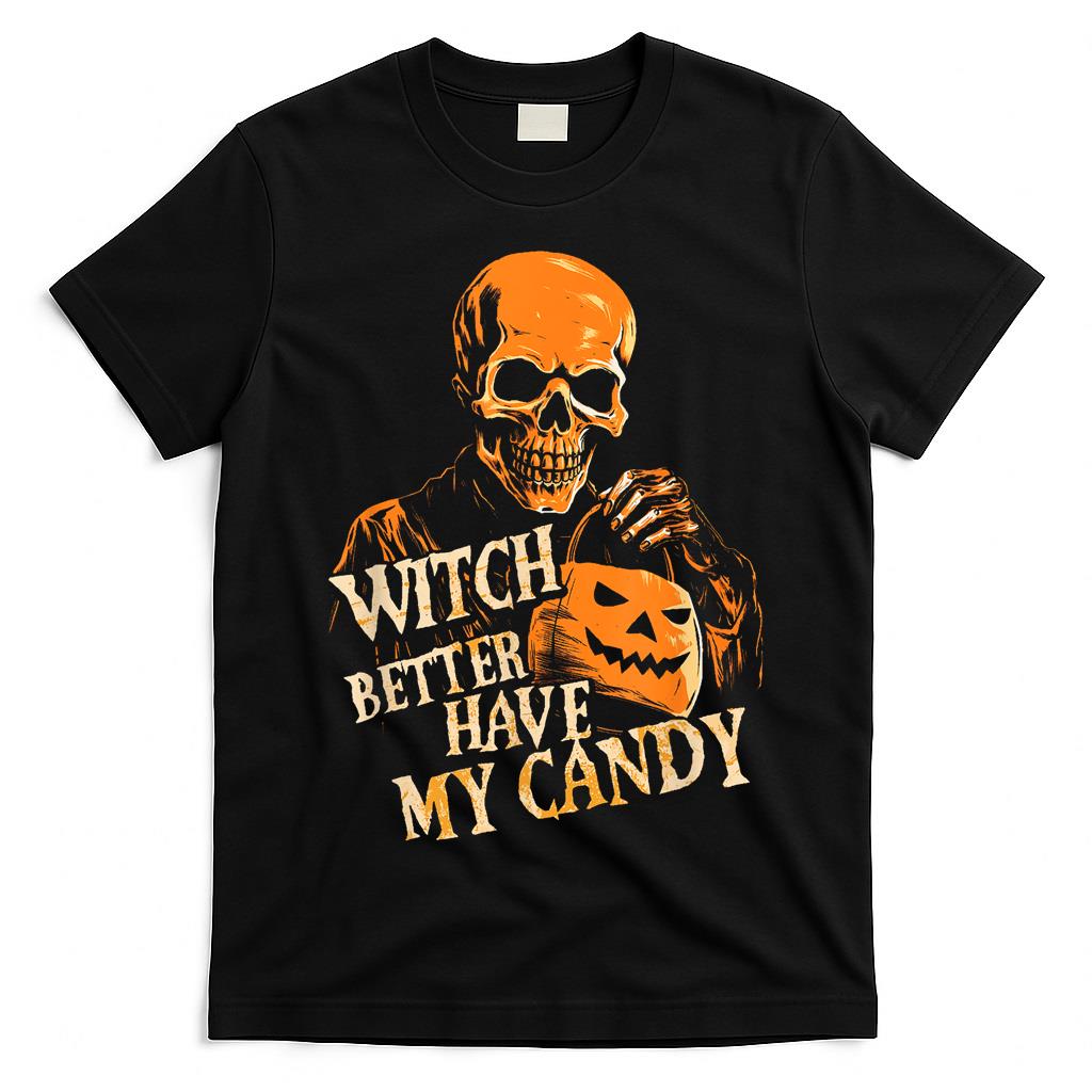 Witch Better Have My Candy Halloween Skull Trick Or Treating T-Shirt