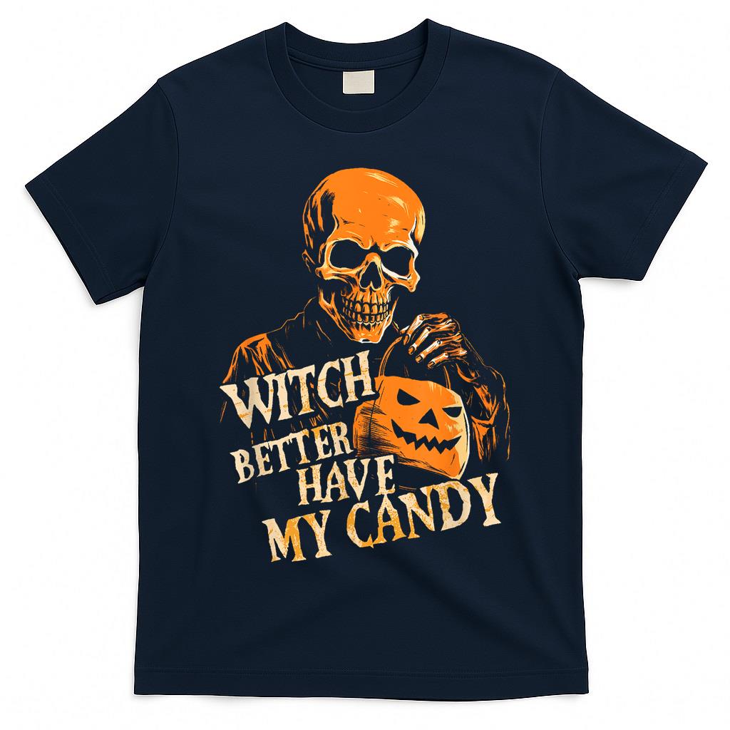 Witch Better Have My Candy Halloween Skull Trick Or Treating T-Shirt