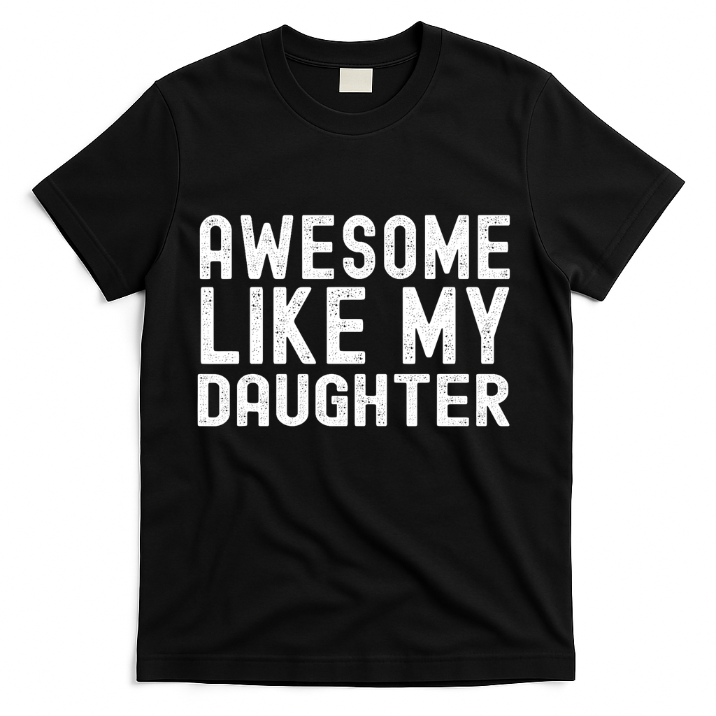 Awesome Like My Daughter Funny Mothers Fathers Day Dad Mom T-Shirt