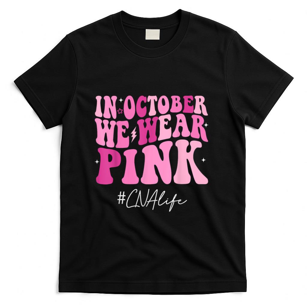 CNA Certified Nursing Assistant We Wear Pink Breast Cancer T-Shirt