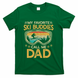 My Favorite Ski Buddies Call Me Dad T-Shirt