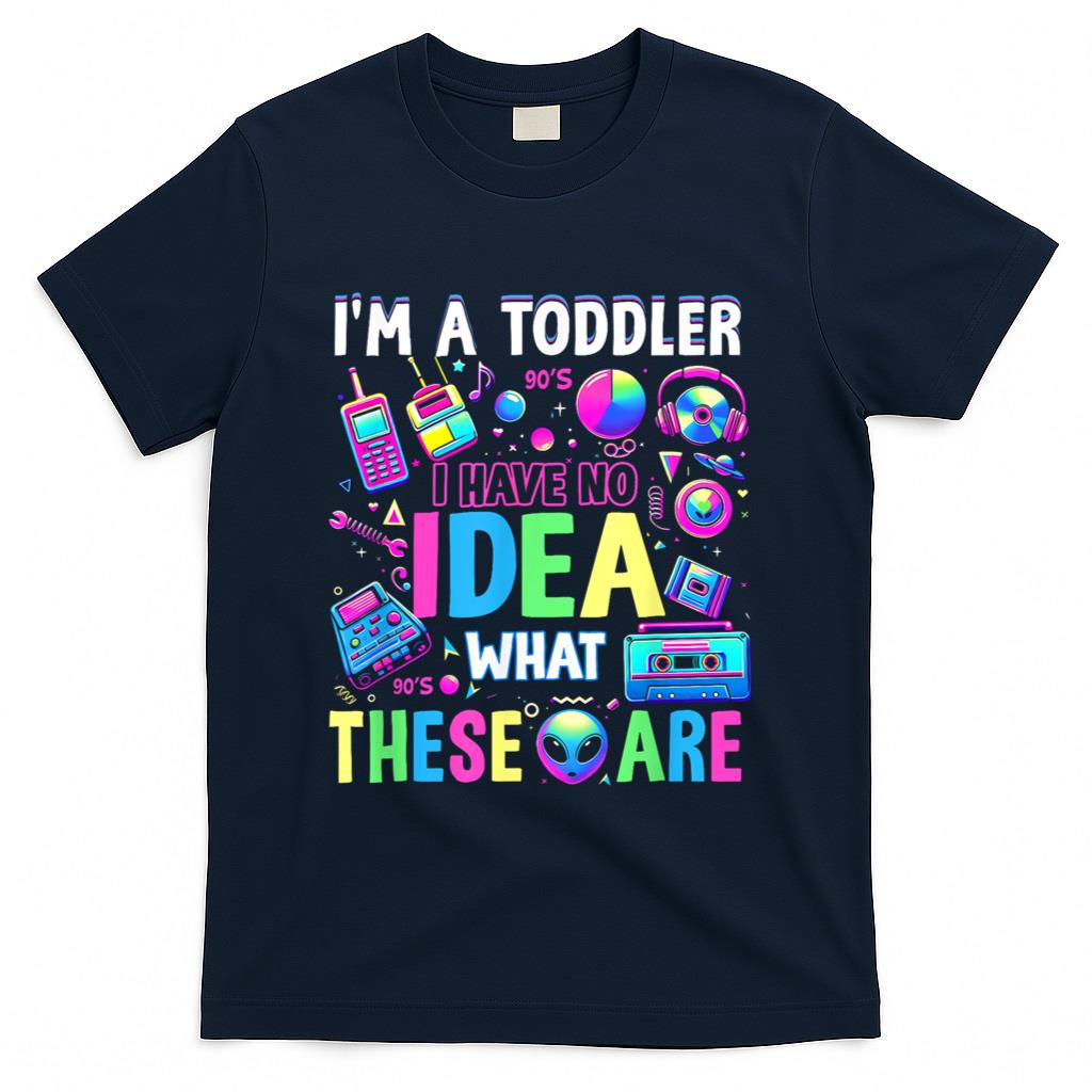Retro Nostalgia - I'm A Toddler I Have No Ideas Retro Vintage 90s Nostalgia T-Shirt