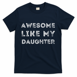 Fathers Day Awesome Like My Daughter T-Shirt