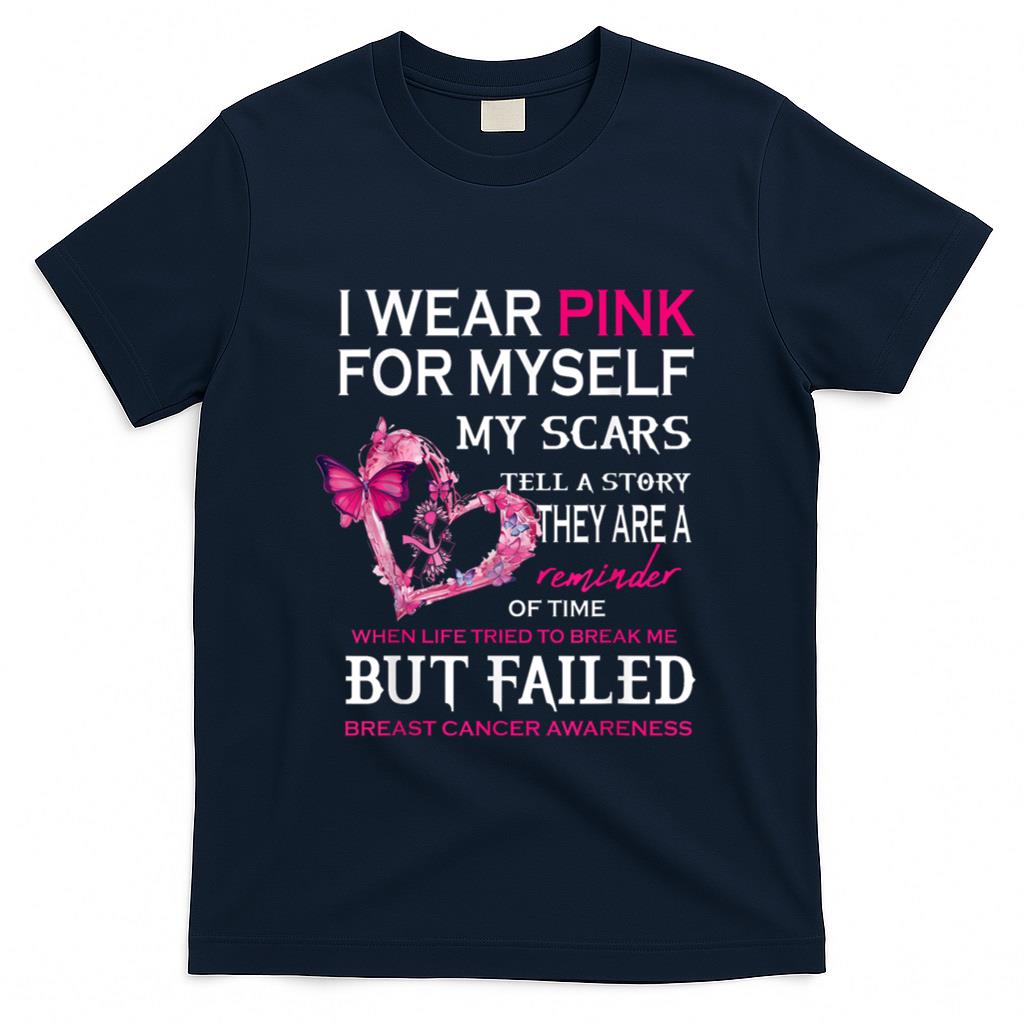 I Wear Pink For Myself My Scars But Failed Breast Cancer Tee T-Shirt