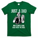 Just A Dad Who Always Came Back With The Milk Skeleton  T-Shirt