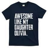 Awesome Like My Daughter Olivia Name Funny Dad FatherS Day T-Shirt