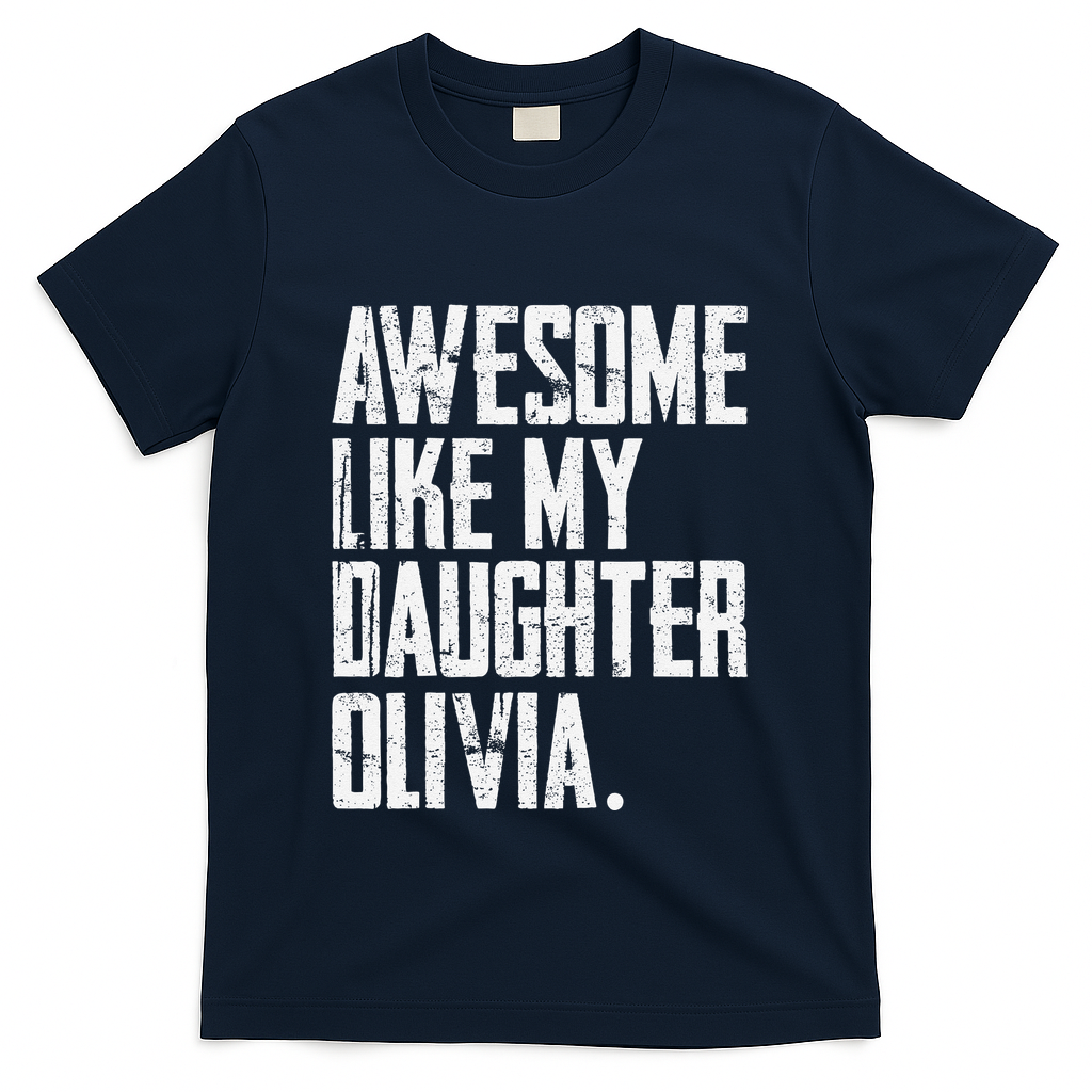 Awesome Like My Daughter Olivia Name Funny Dad FatherS Day T-Shirt
