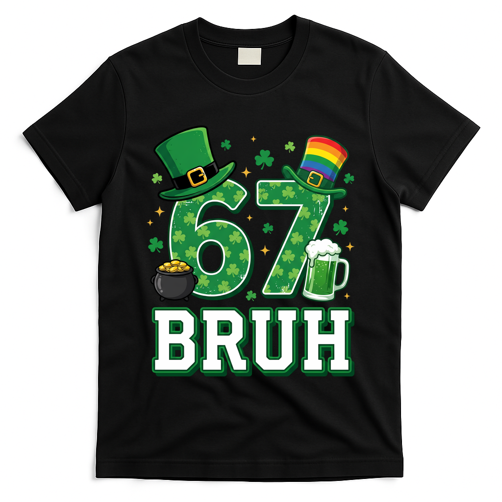 67 Bruh St Patrick?? Day 6-7 Funny Meme T-Shirt