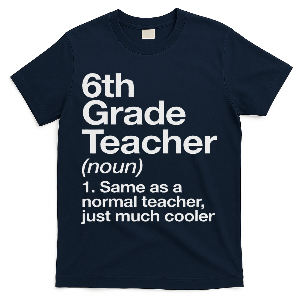 6th Grade Teacher Definition Funny Back To School First Day T-Shirt - Navy
