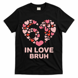 6-7 Valentines Day In Love Bruh 67 Meme T-Shirt