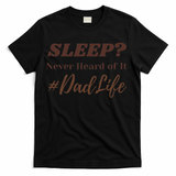 SLEEP Never Heard Of It Dad Life Funny Design T-Shirt