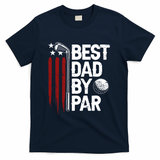 Golf Best Dad By Par Daddy Golfer American Flag Fathers Day T-Shirt