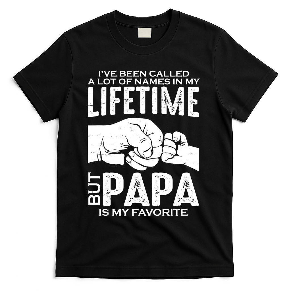 Ive Been Called A Lot Of Names In My Lifetime But Papa Is My Favorite Fathers Day T-Shirt