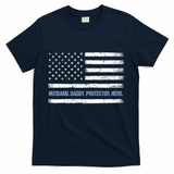 Husband Daddy Protector Hero Fathers Day American Flag Dad Cool Gift T-Shirt