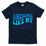Awesome Like My Daughter Best Dadfunny Father Daddy Dad T-Shirt