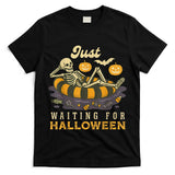 Just Waiting For Halloween Spooky Skeleton Trick Or Treat T-Shirt