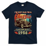 70th 1956 Birthday I'm Not Old I'm A Classic Custom Built High Performance Legendary Power  T-Shirt
