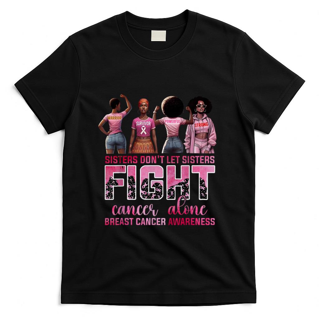Sisters Dont Let Sisters Fight Cancer Alone Breast Cancer T-Shirt