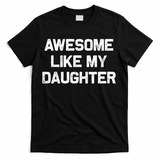 Awesome Like My Daughter Funny Fathers Day Dad T-Shirt