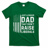 Vintage Usa Flag Just A Proud Dad That DidnT Raise Liberals T-Shirt
