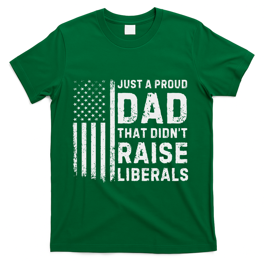 Vintage Usa Flag Just A Proud Dad That DidnT Raise Liberals T-Shirt