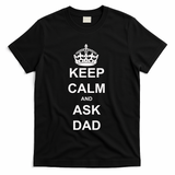 Keep Calm And Ask Dad T-Shirt