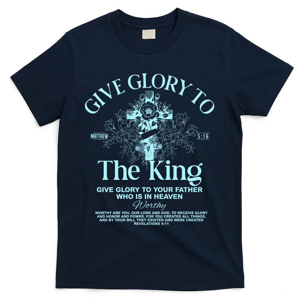 Give Glory To The King Give Glory To Your Father Who Is In Heaven T-Shirt