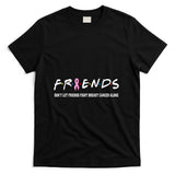 Friends Tee Dont Let Friends Fight Breast Cancer Alone T-Shirt