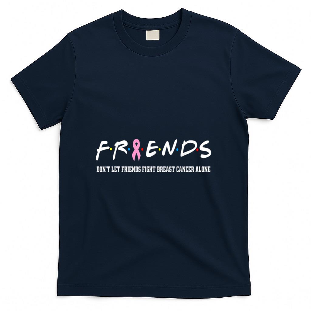 Friends Tee Dont Let Friends Fight Breast Cancer Alone T-Shirt