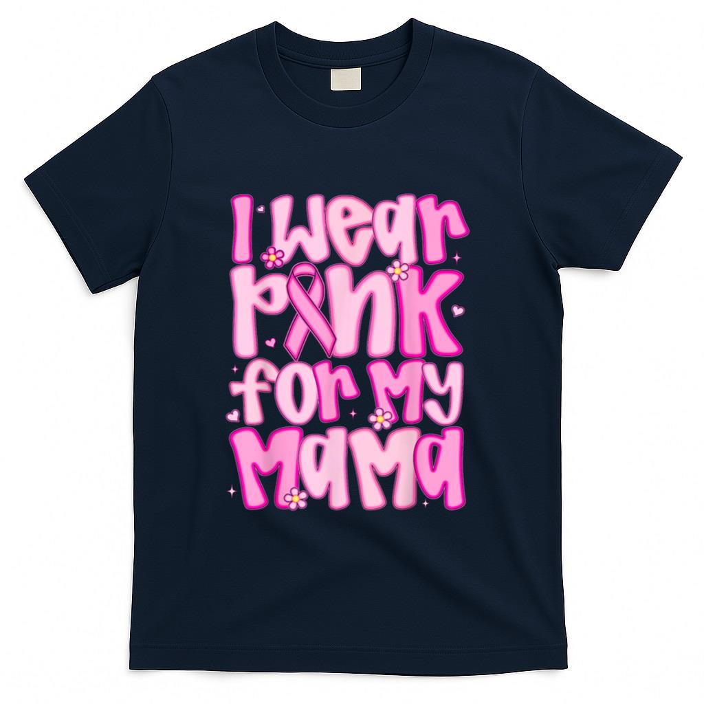 I Wear Pink For My Mama Breast Cancer Awareness Women Men T-Shirt