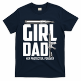 Funny Girl Dad Her Protector Forever Funny Father Gift Of T-Shirt